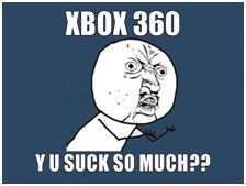 Troll! Attention, il n'est pas gratuit, je suis l'heureux possesseur d'une Xbox 360